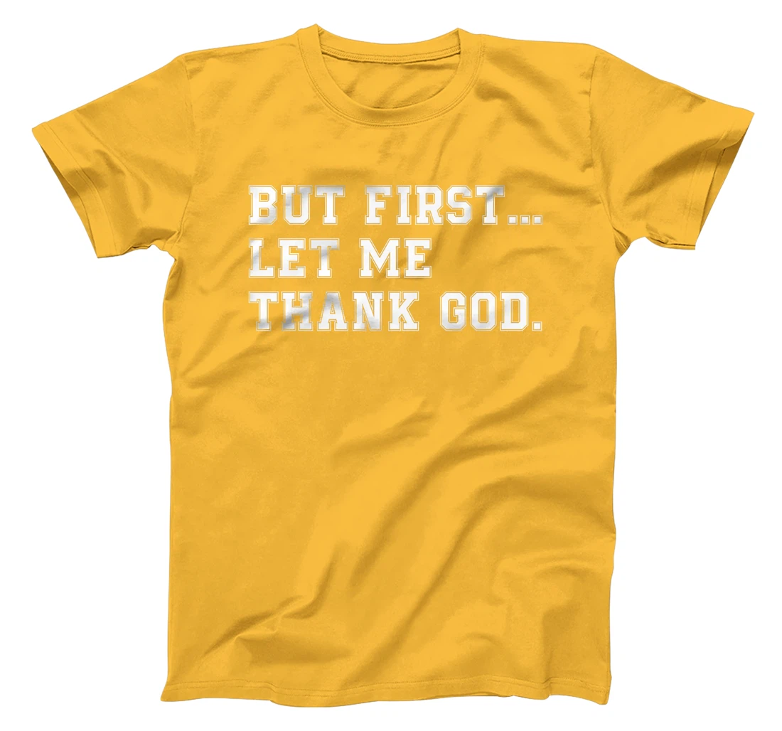 But First Let Me Thank God Premium T-Shirt