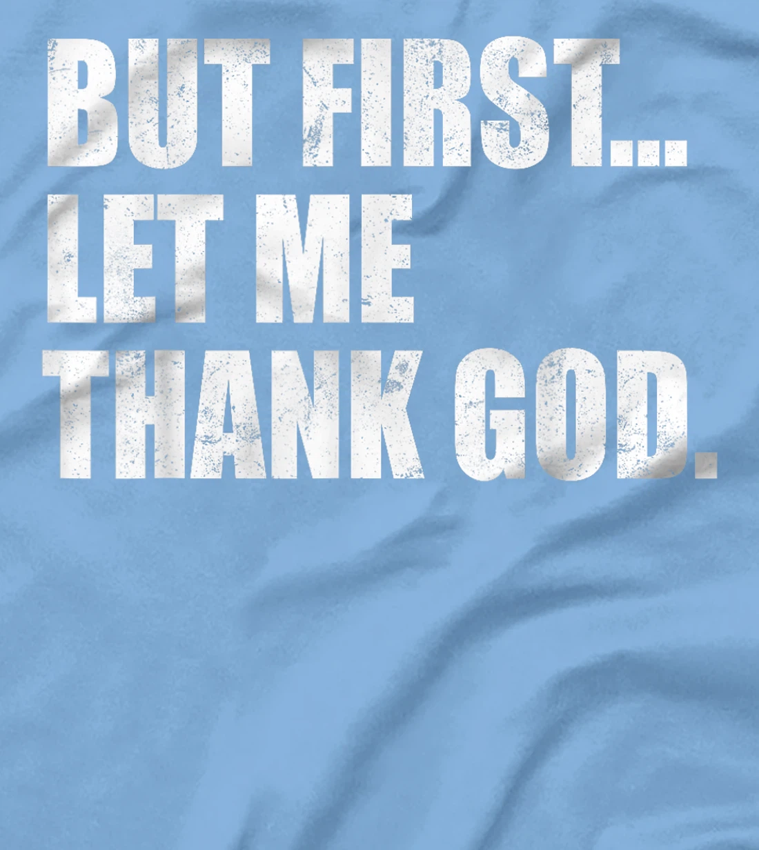 But First Let Me Thank God T-Shirt