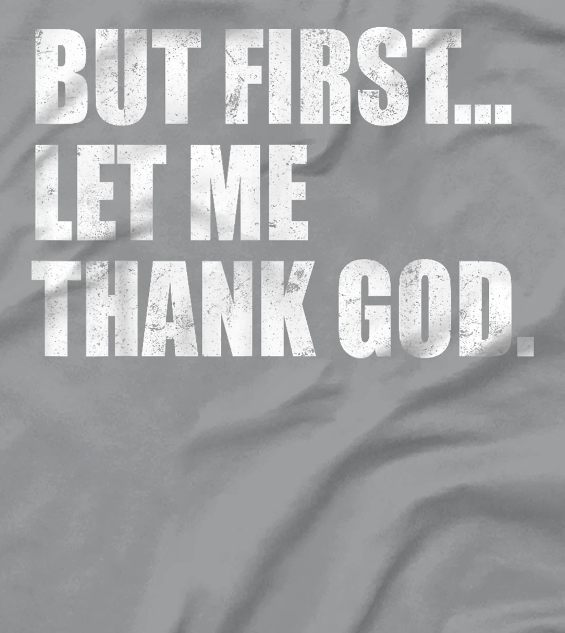 But First Let Me Thank God T-Shirt