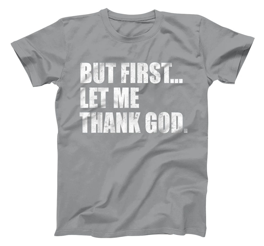 But First Let Me Thank God T-Shirt