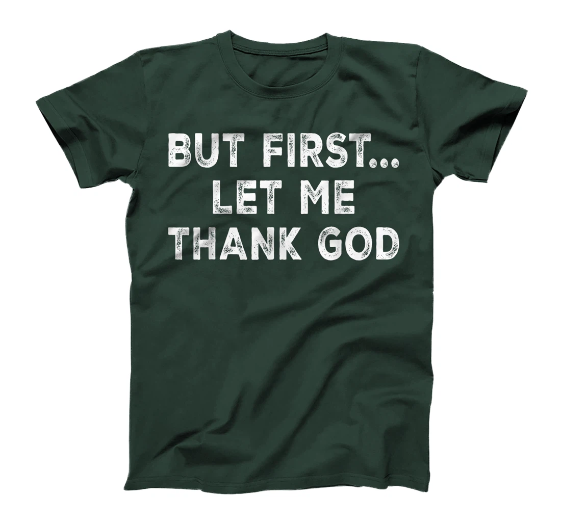 But First Let Me Thank God T-Shirt