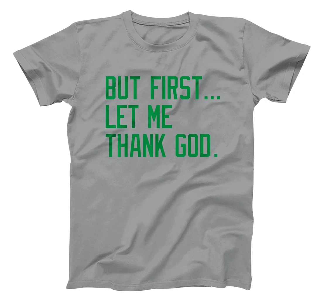 But First Let Me Thank God Funny Saying For Celebrate Boston T-Shirt