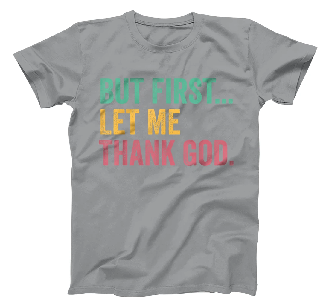 But First Let Me Thank God T-Shirt