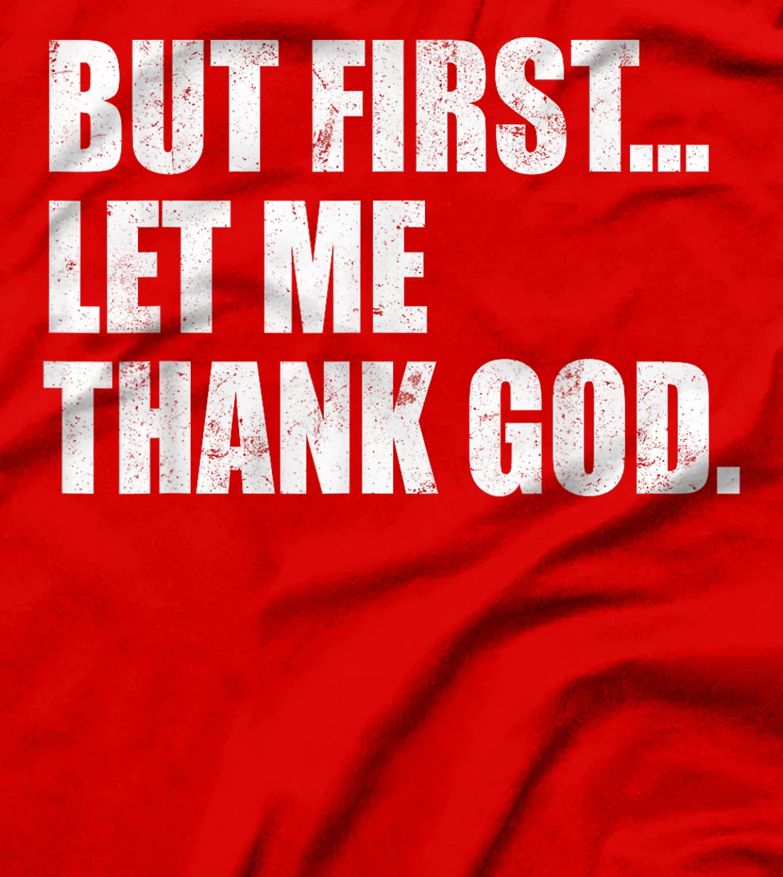 But First Let Me Thank God T-Shirt