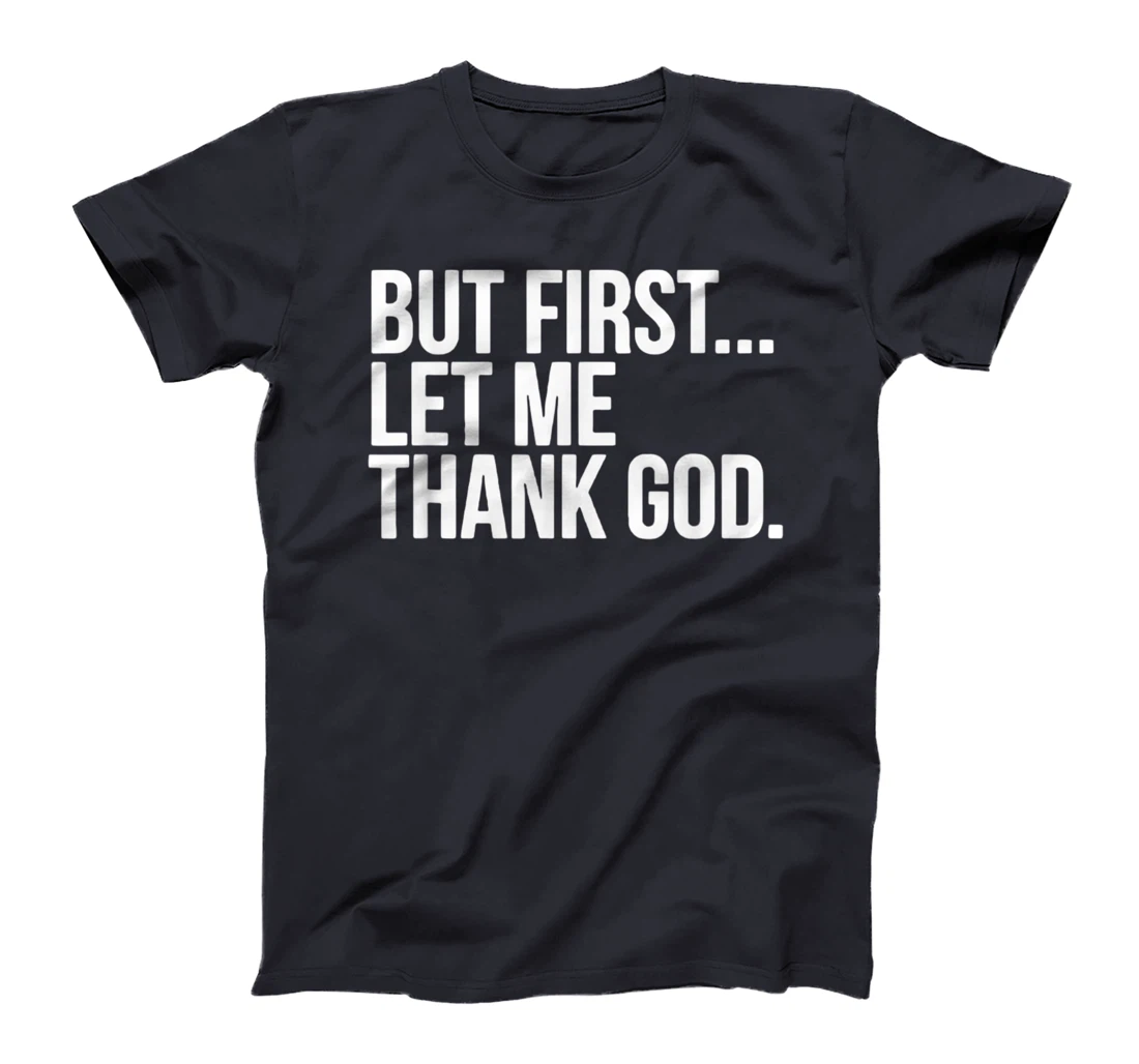 But First Let Me Thank God T-Shirt