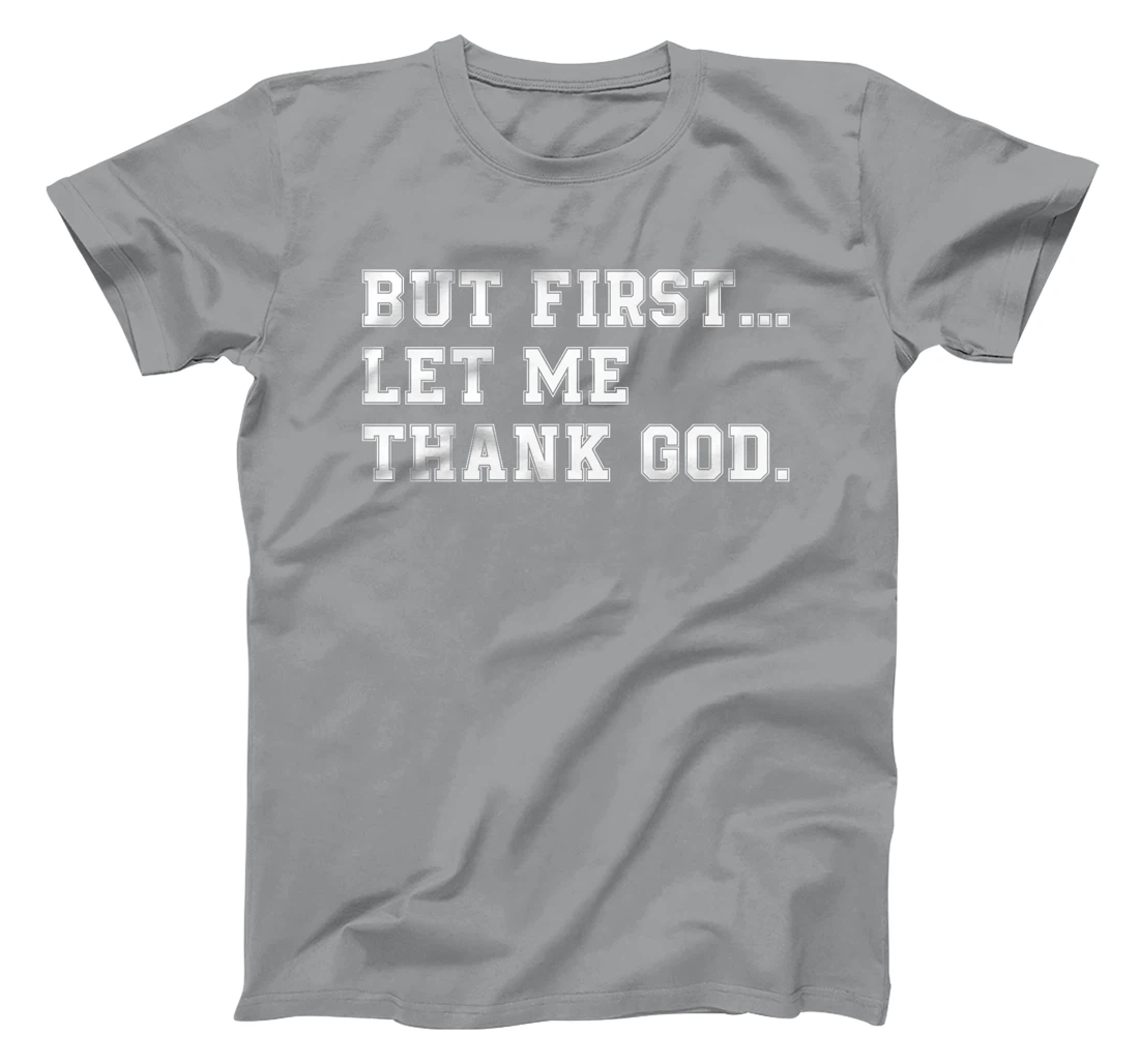 But First Let Me Thank God Premium T-Shirt