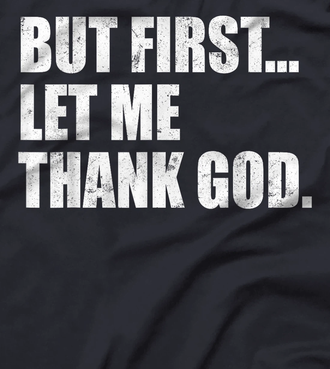 But First Let Me Thank God T-Shirt