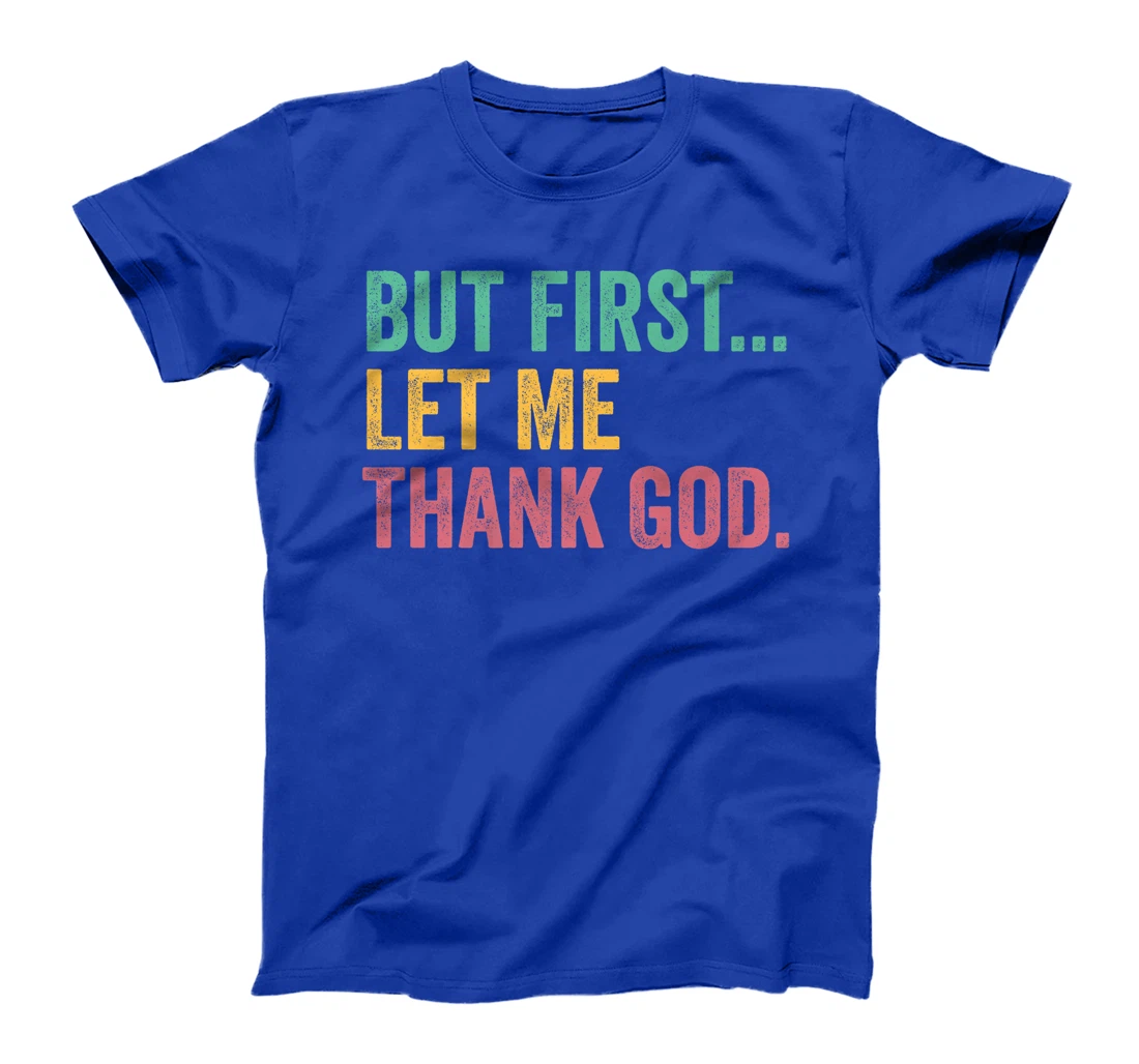 But First Let Me Thank God Premium T-Shirt