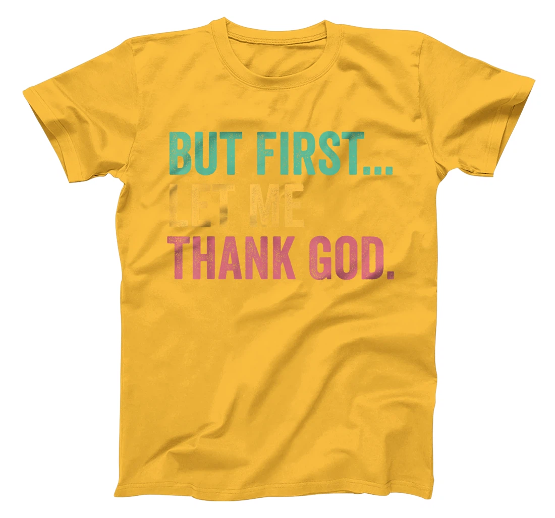 But First Let Me Thank God T-Shirt