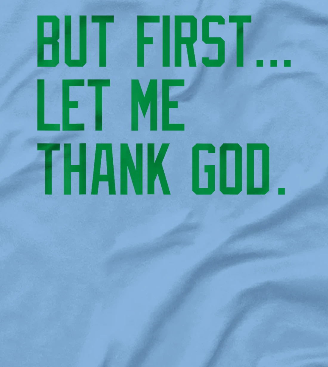 But First Let Me Thank God Funny Saying For Celebrate Boston T-Shirt
