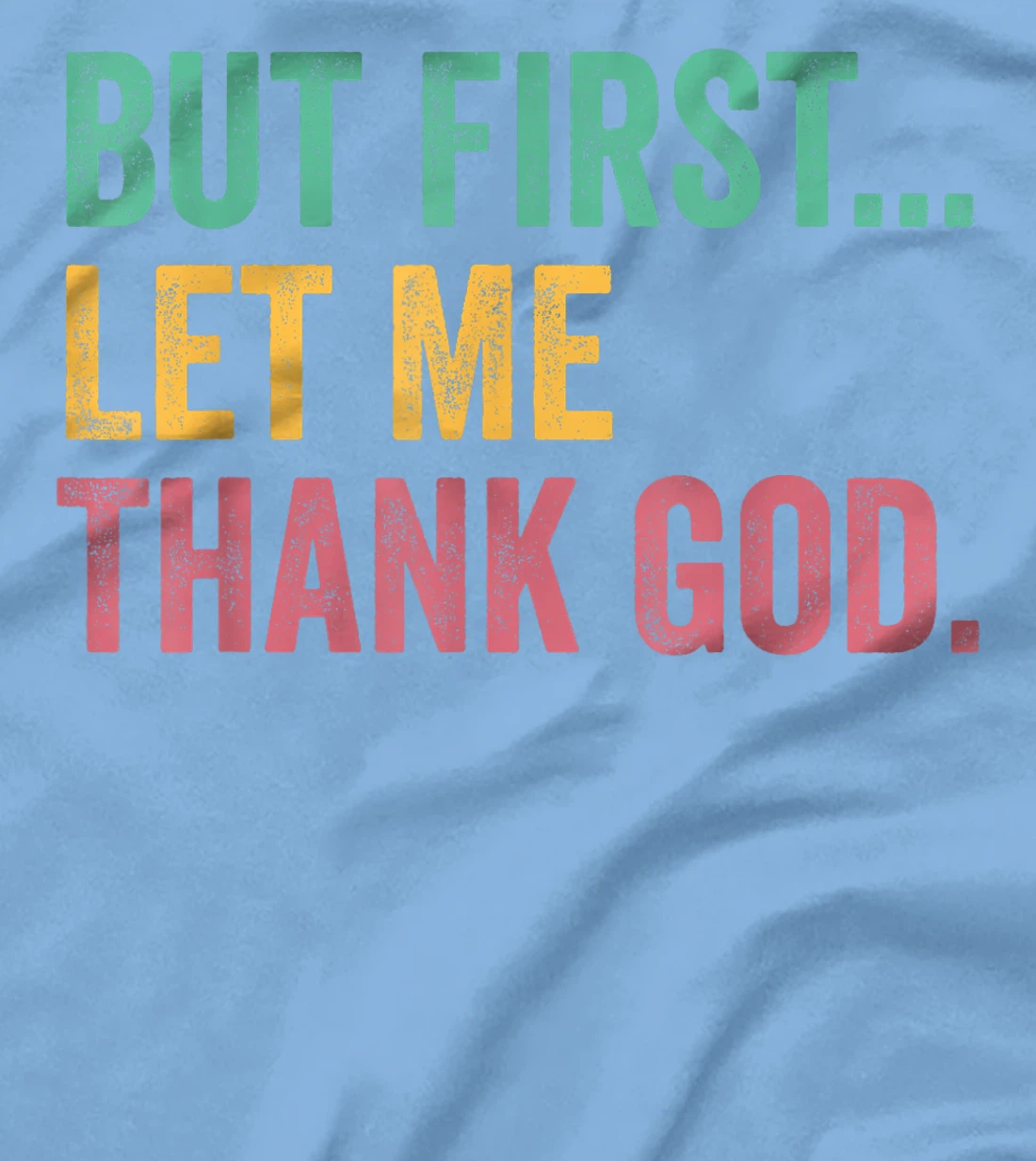 But First Let Me Thank God T-Shirt