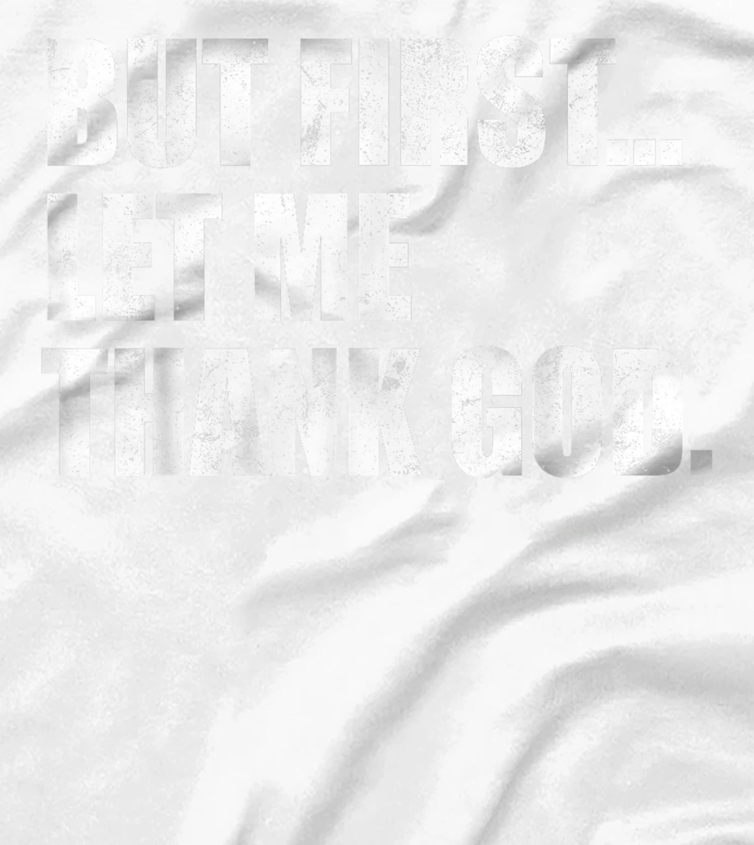 But First Let Me Thank God T-Shirt