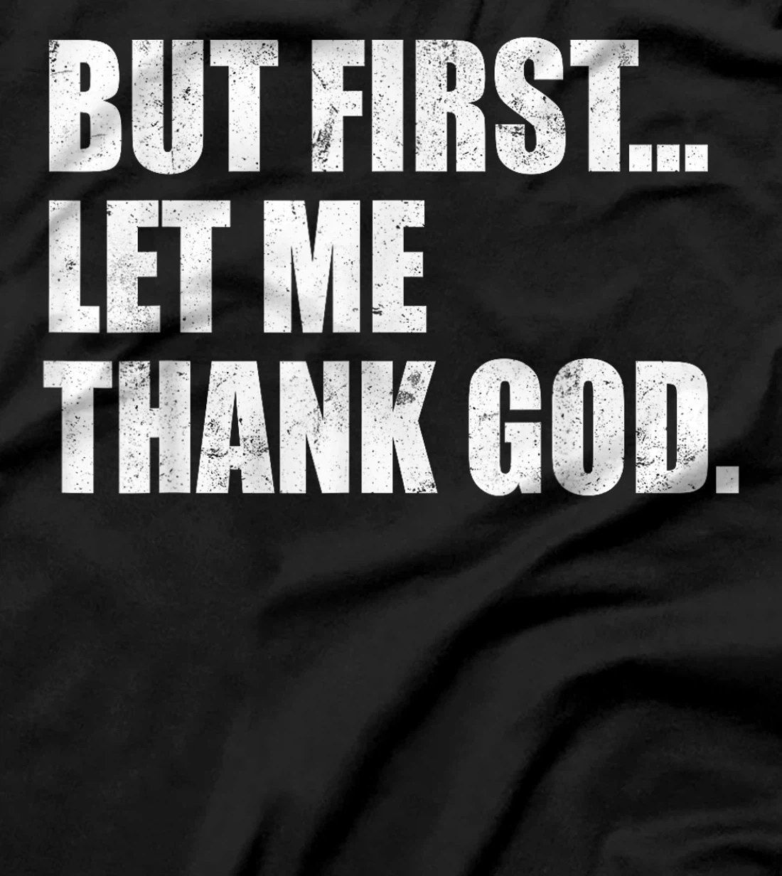 But First Let Me Thank God T-Shirt