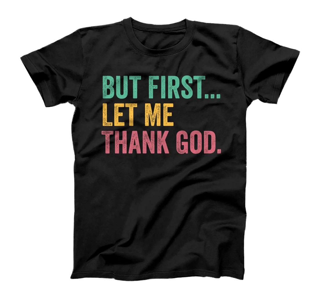 But First Let Me Thank God Premium T-Shirt