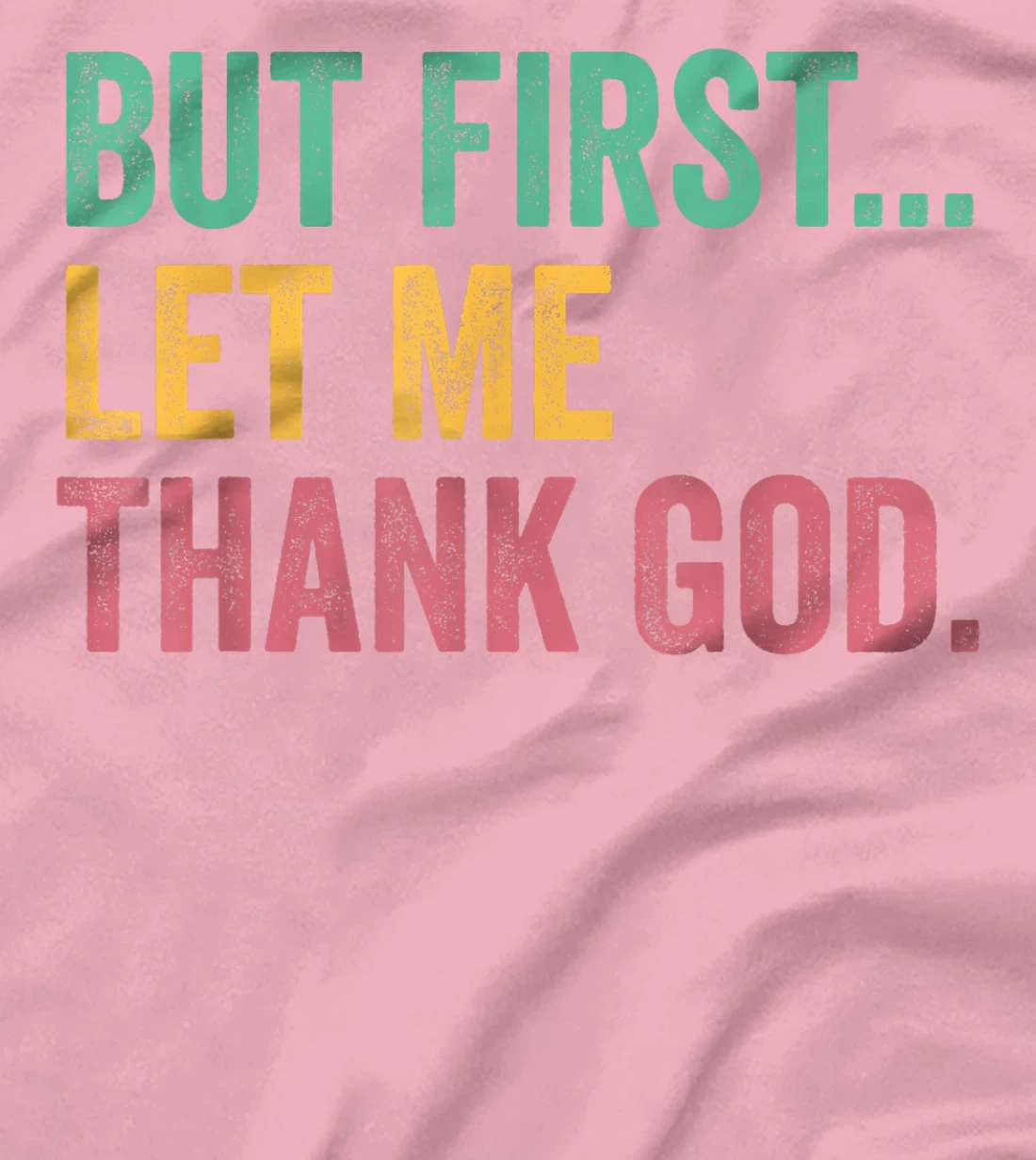 But First Let Me Thank God T-Shirt