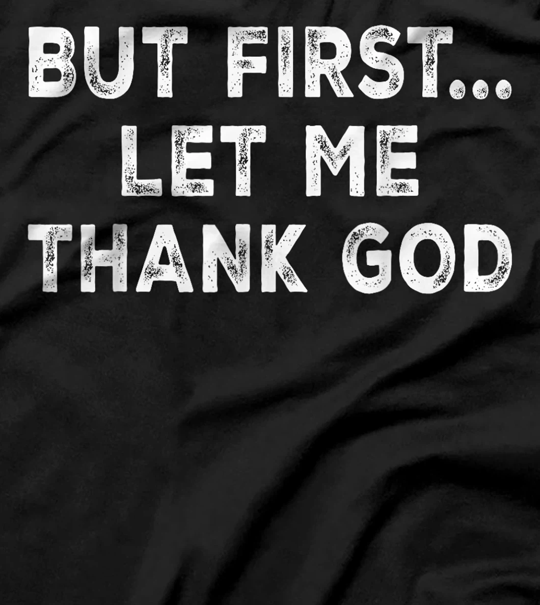 But First Let Me Thank God T-Shirt