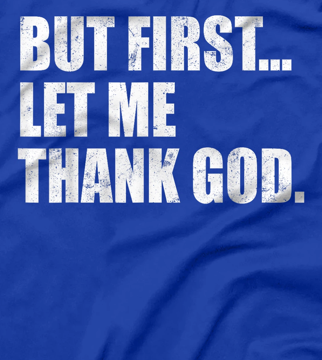 But First Let Me Thank God T-Shirt