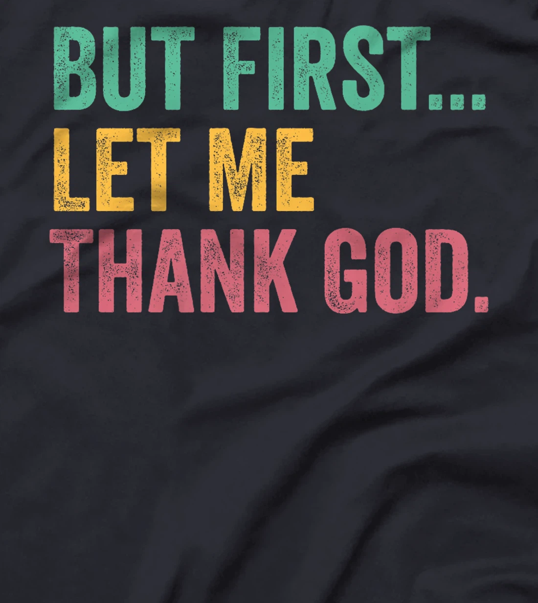 But First Let Me Thank God Premium T-Shirt