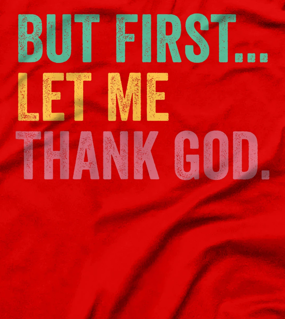 But First Let Me Thank God T-Shirt