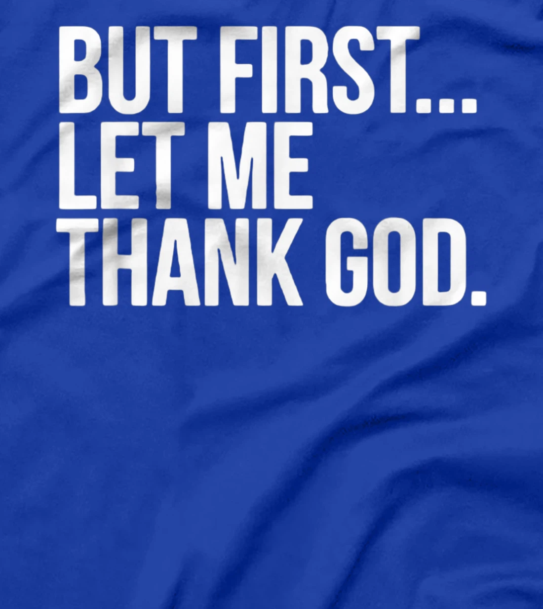 But First Let Me Thank God T-Shirt