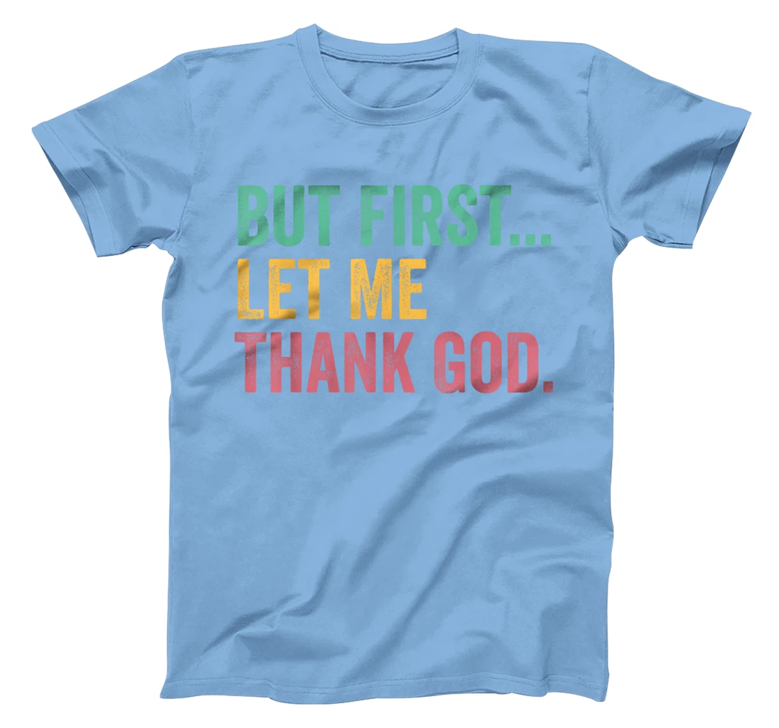 But First Let Me Thank God T-Shirt