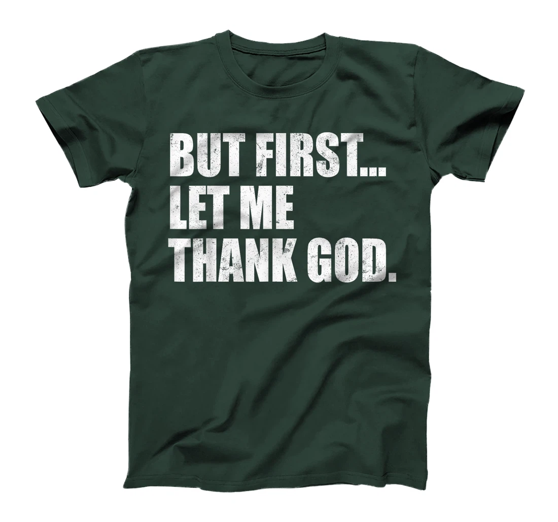 But First Let Me Thank God T-Shirt