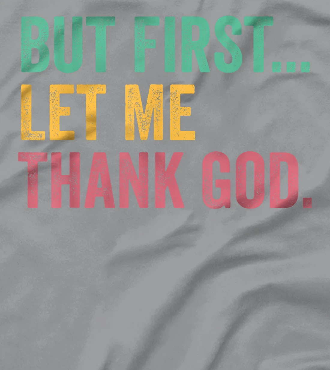 But First Let Me Thank God T-Shirt