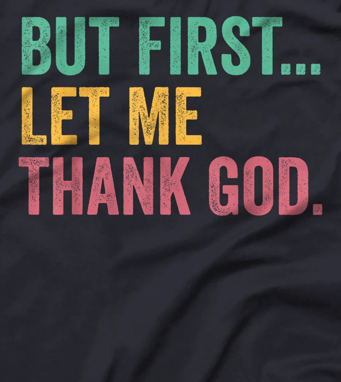 But First Let Me Thank God T-Shirt