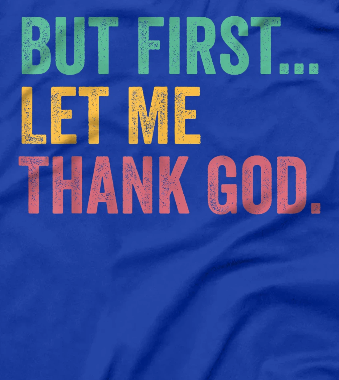 But First Let Me Thank God T-Shirt