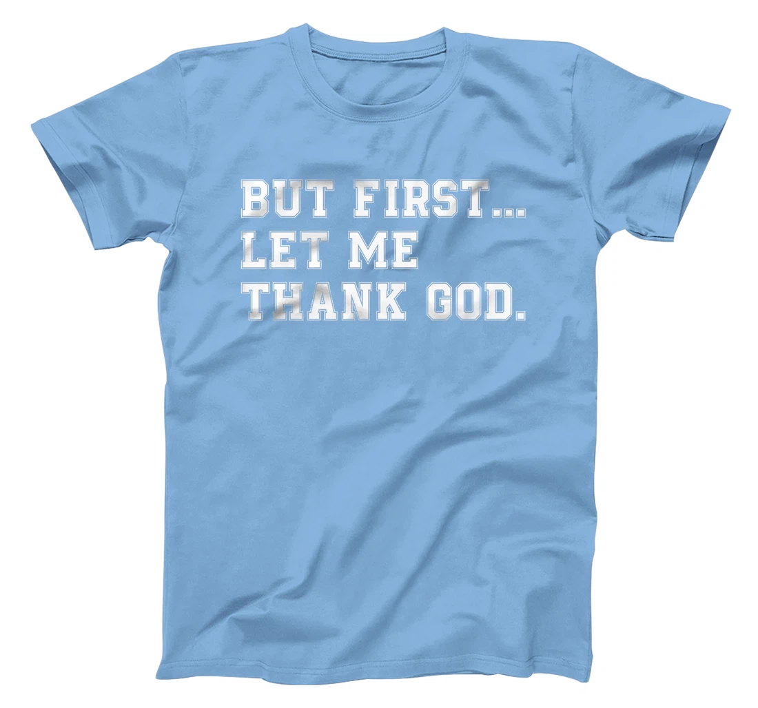 But First Let Me Thank God Premium T-Shirt