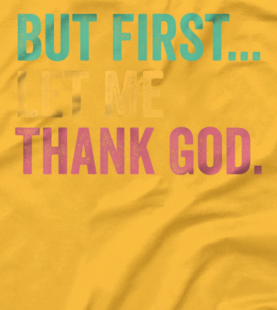 But First Let Me Thank God T-Shirt