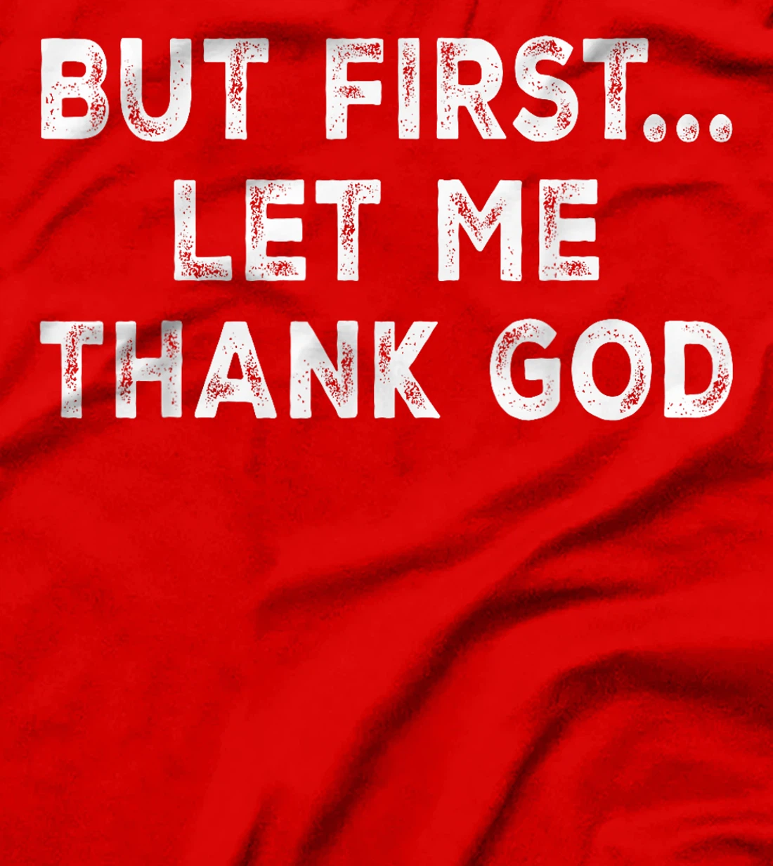 But First Let Me Thank God T-Shirt