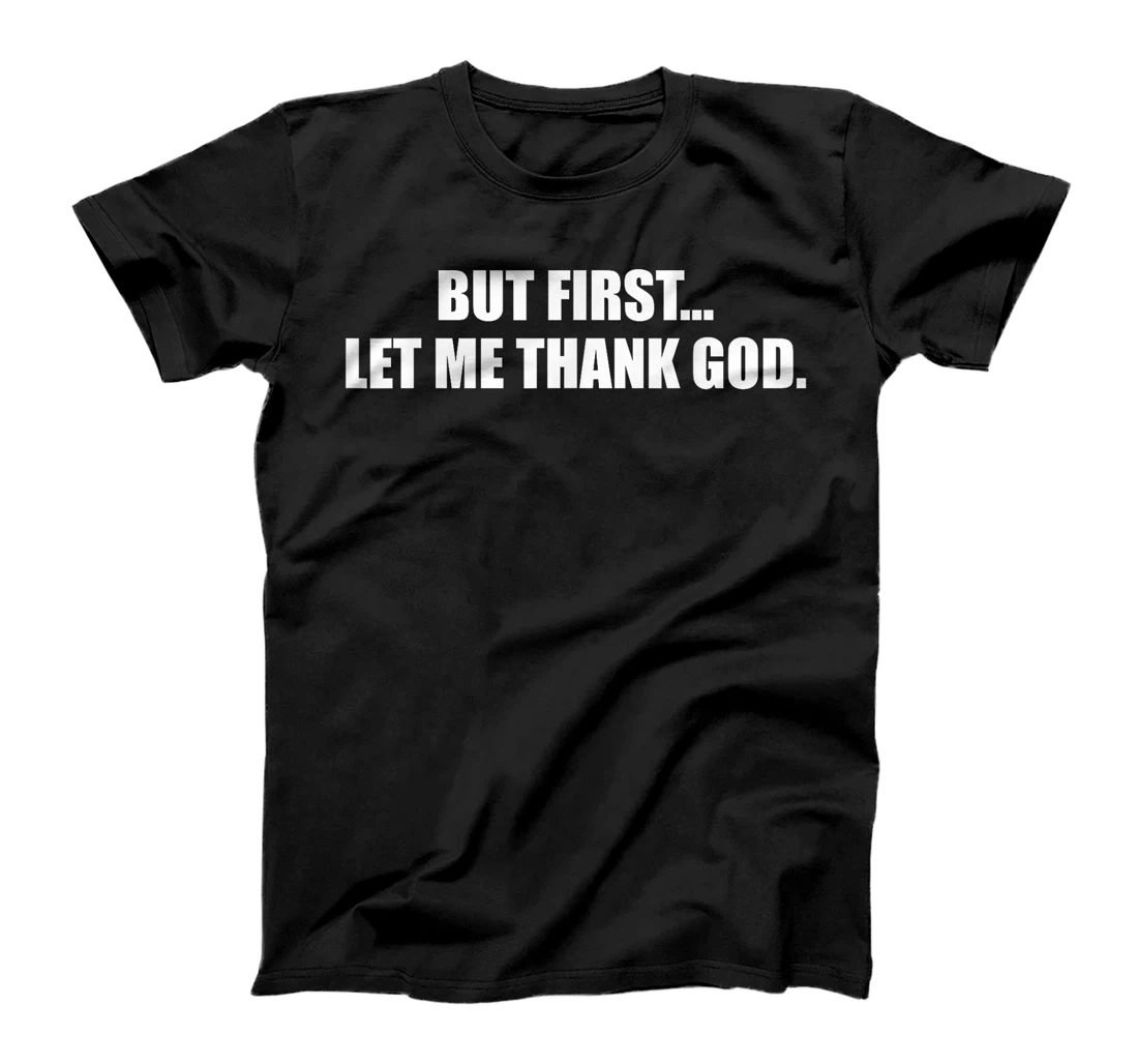 But First Let Me Thank God T-Shirt