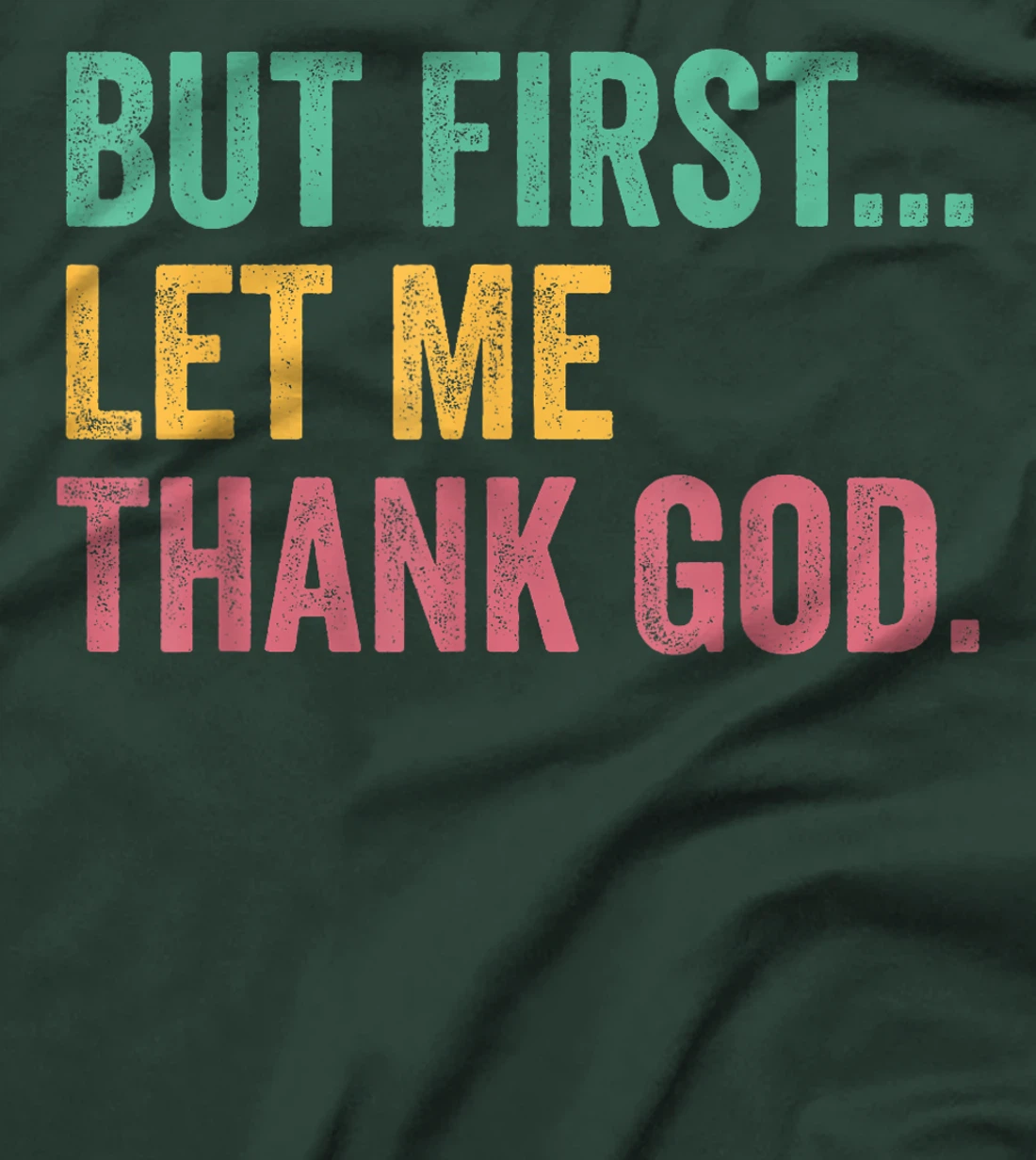 But First Let Me Thank God T-Shirt
