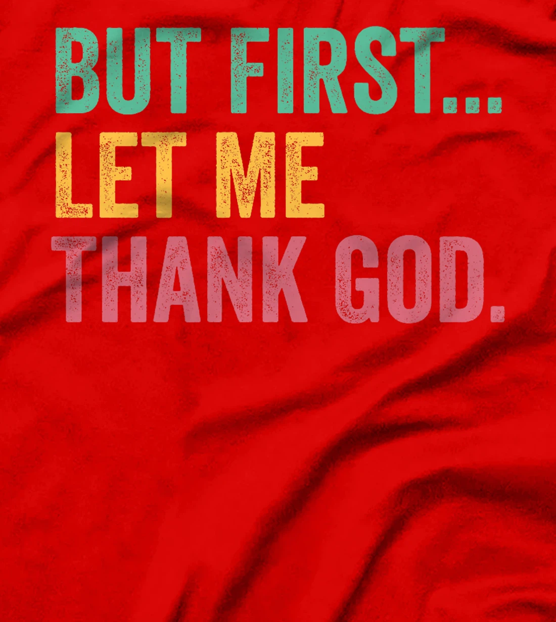 But First Let Me Thank God Premium T-Shirt
