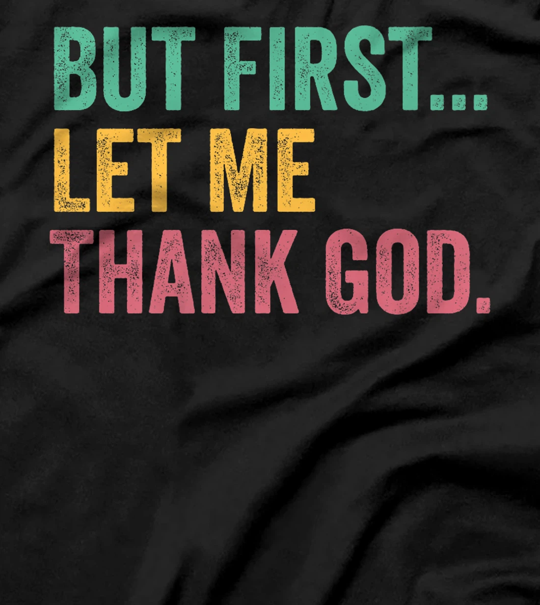 But First Let Me Thank God Premium T-Shirt