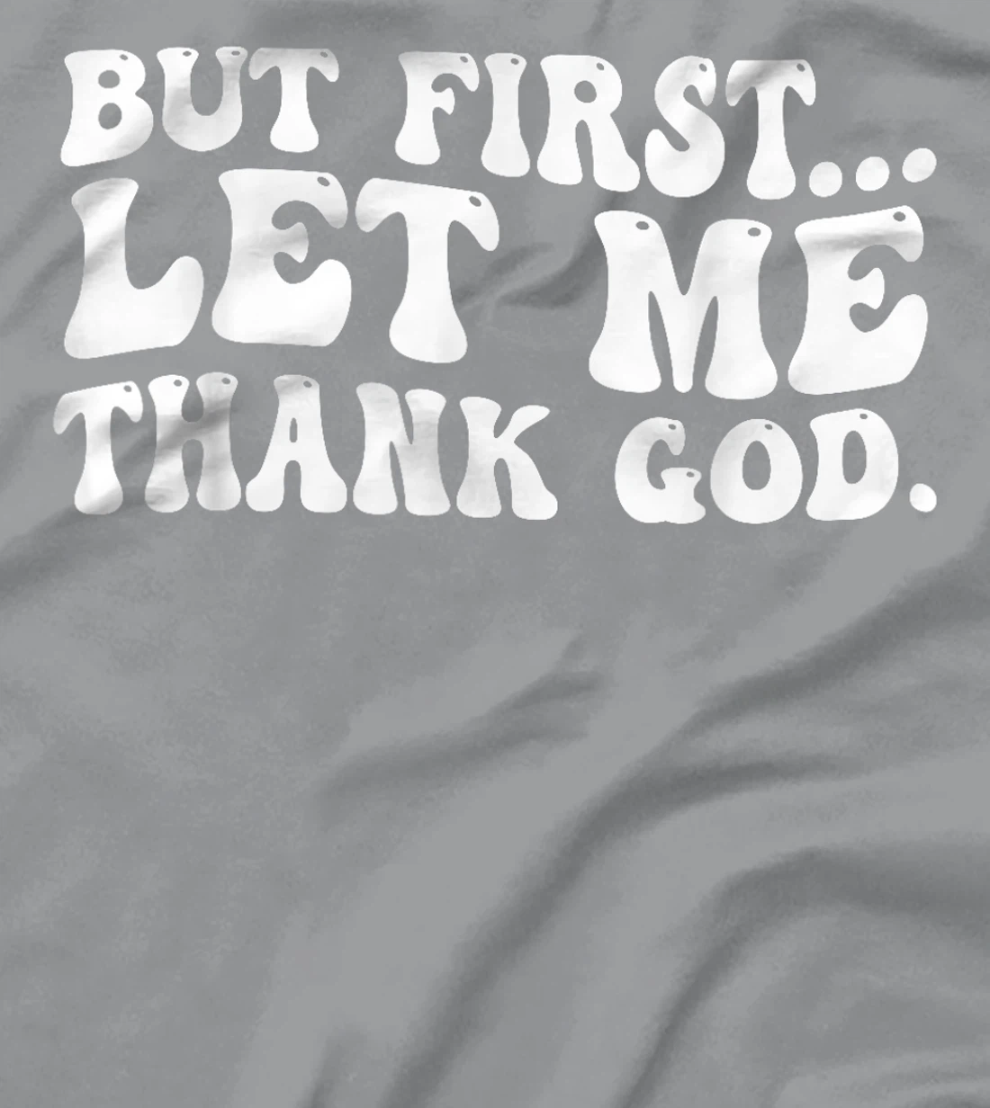 But First Let Me Thank God T-Shirt