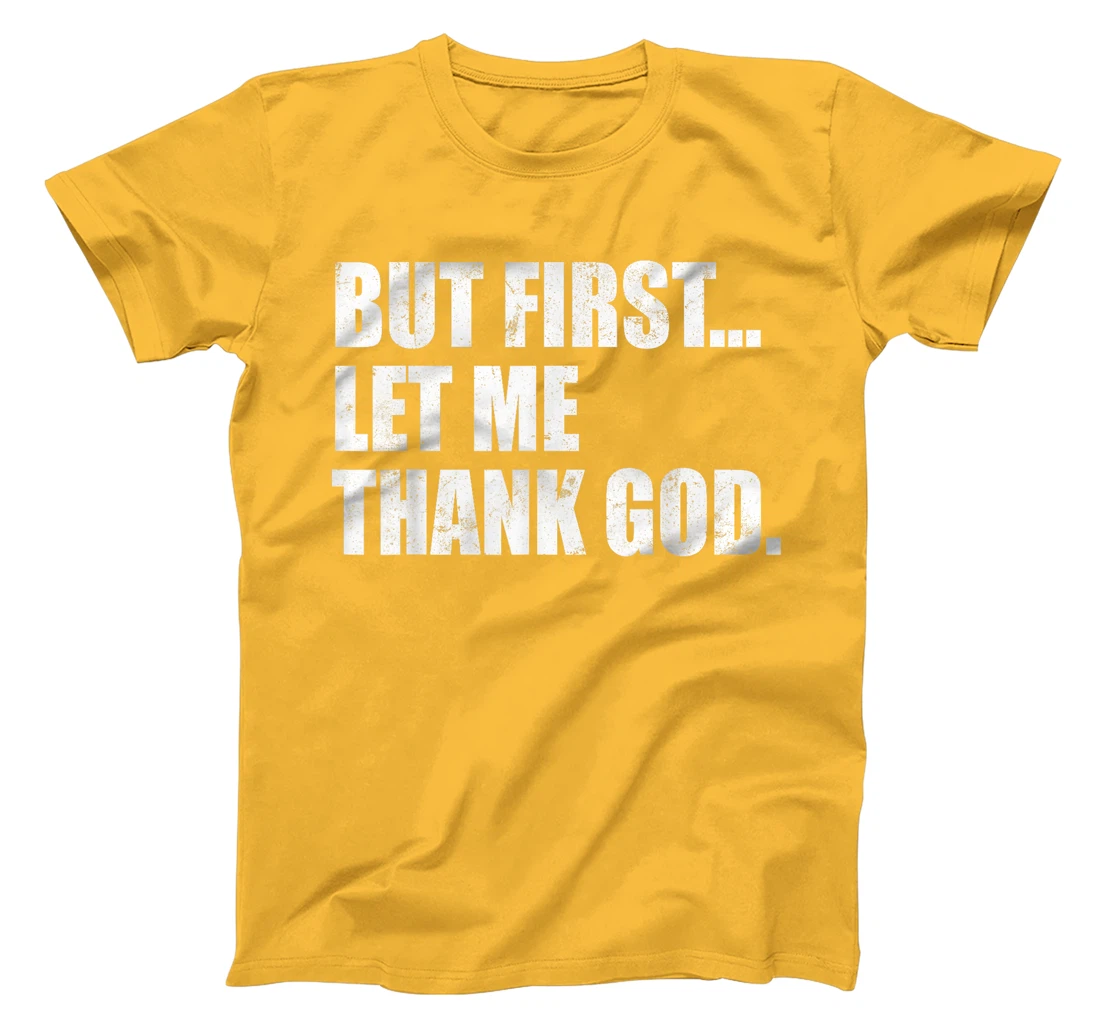 But First Let Me Thank God T-Shirt
