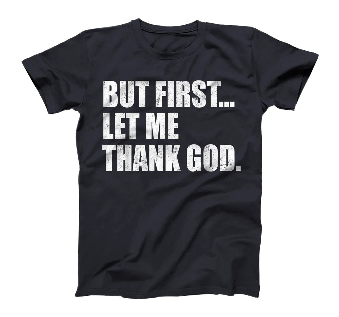 But First Let Me Thank God T-Shirt