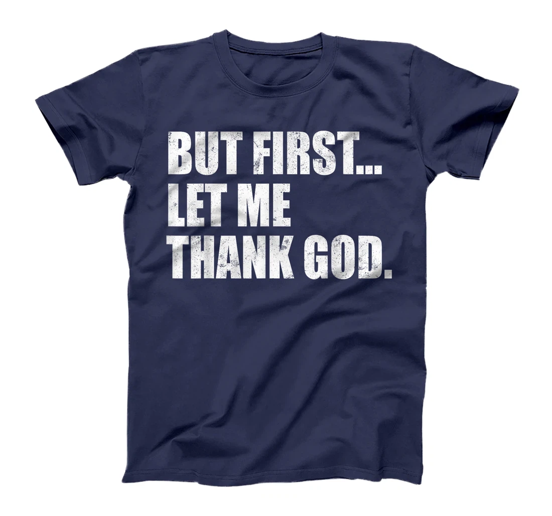 But First Let Me Thank God T-Shirt