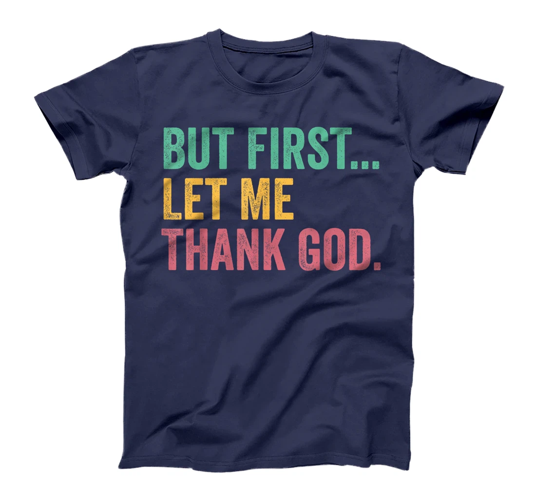 But First Let Me Thank God T-Shirt