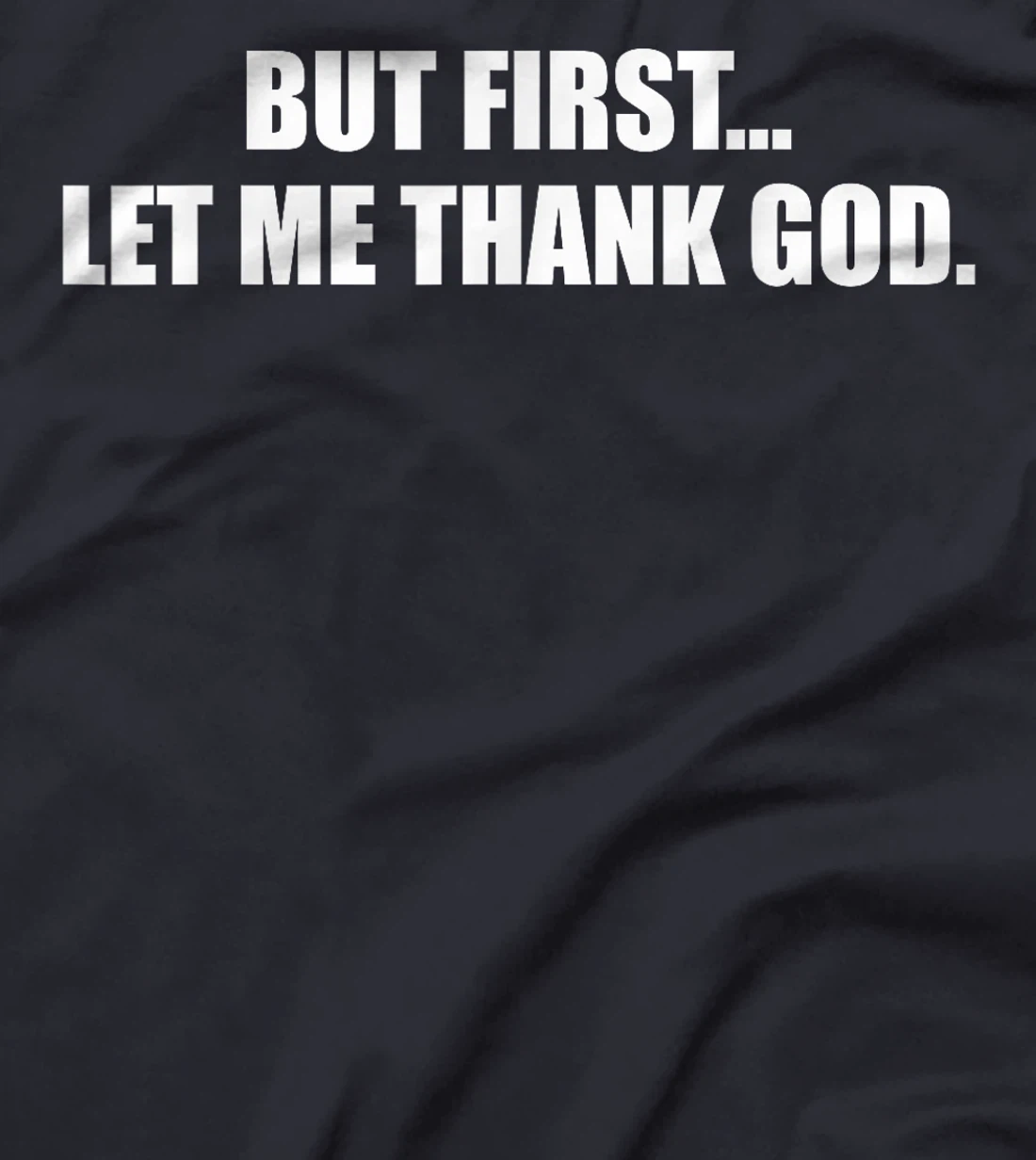 But First Let Me Thank God T-Shirt