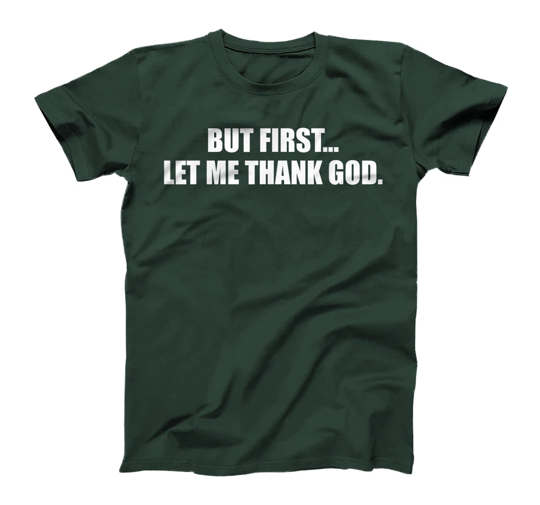 But First Let Me Thank God T-Shirt