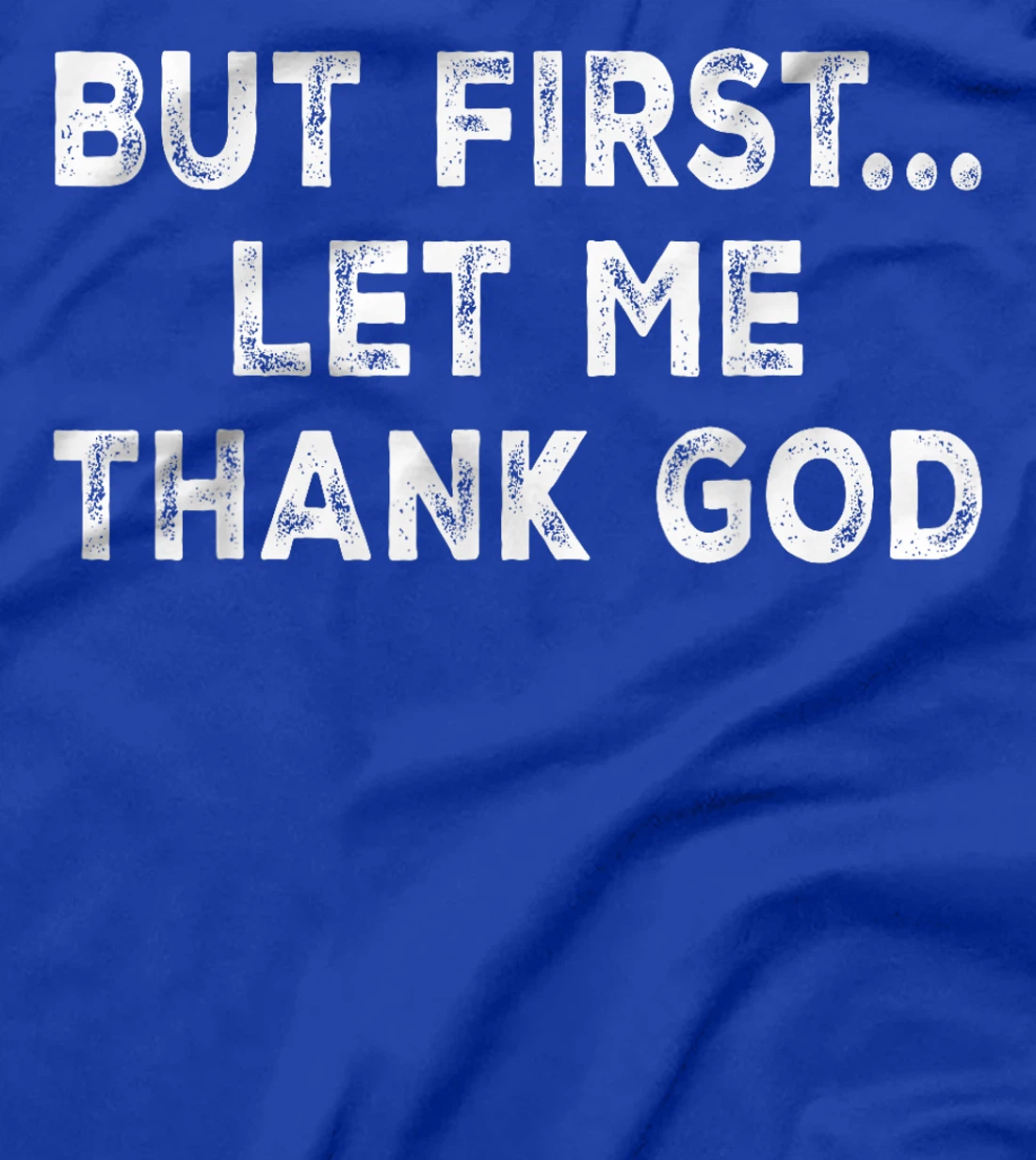 But First Let Me Thank God T-Shirt