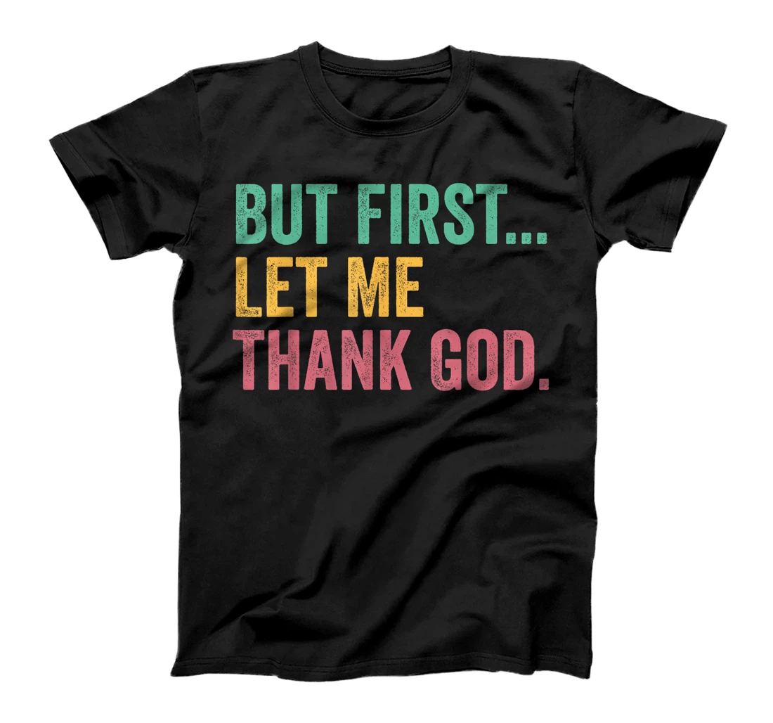 But First Let Me Thank God T-Shirt