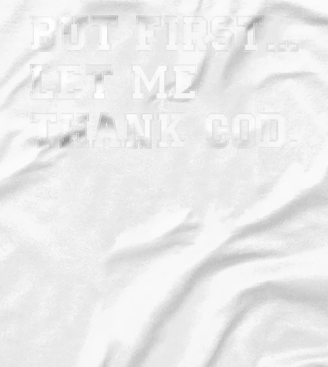 But First Let Me Thank God Premium T-Shirt