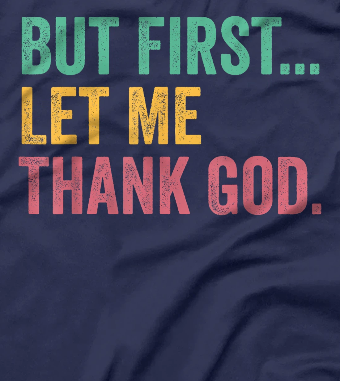 But First Let Me Thank God T-Shirt
