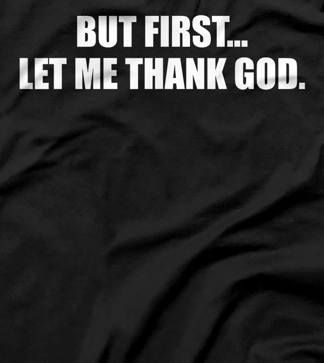 But First Let Me Thank God T-Shirt