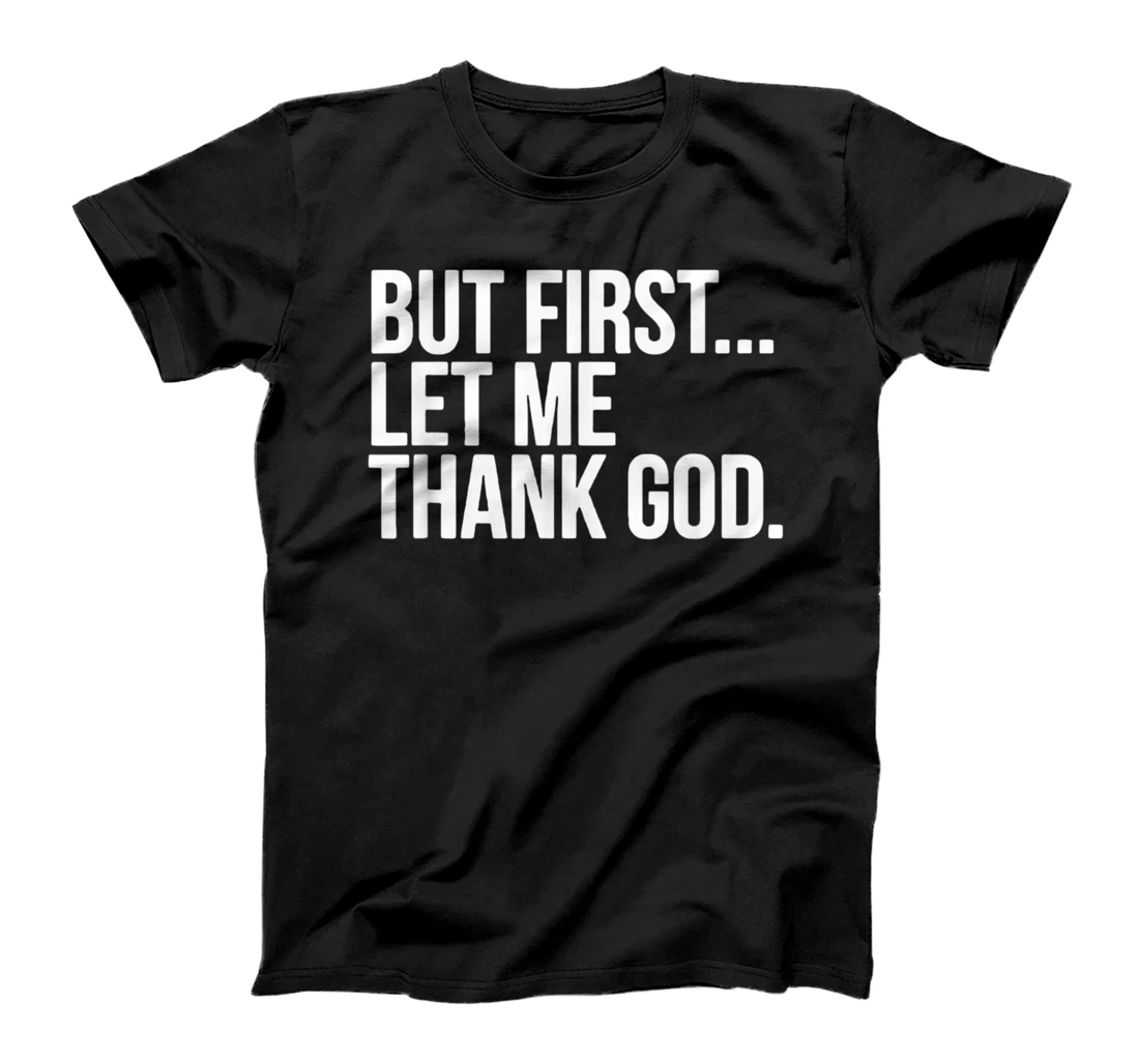 But First Let Me Thank God T-Shirt