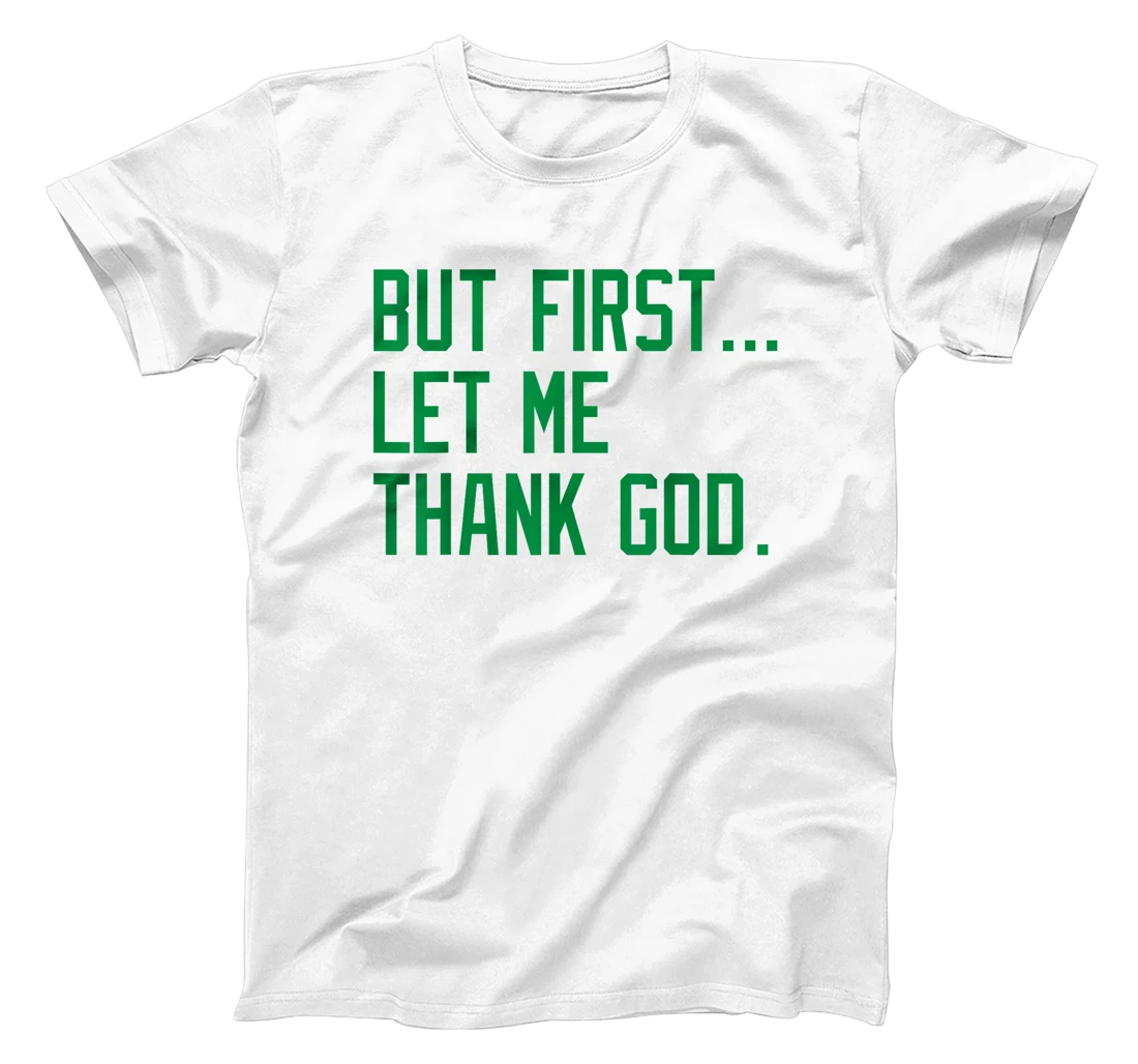 But First Let Me Thank God Funny Saying For Celebrate Boston T-Shirt